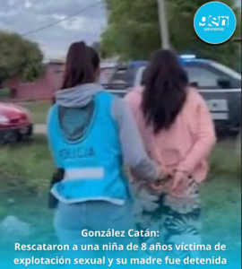 González Catán: Rescataron a una niña de 8 años víctima de explotación sexual y su madre fue detenida
