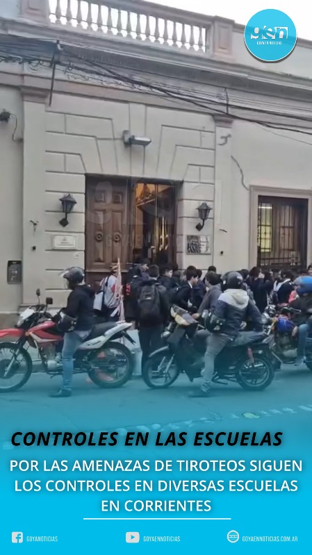TRAS LAS CRECIENTES AMENAZAS DE TIROTEOS, SIGUEN LOS RIGUROSOS CONTROLES EN LOS ESTABLECIMIENTOS EDUCATIVOS EN CORRIENTES