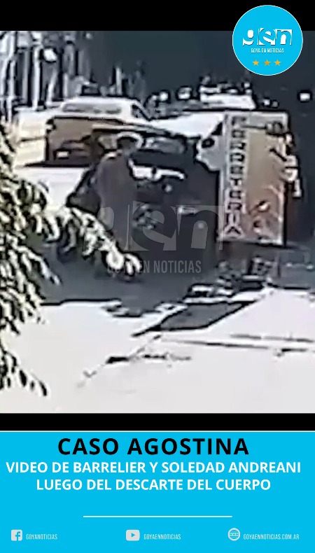 CASO AGOSTINA: VIDEO DE BARRELIER Y SOLEDAD ANDREANI LUEGO DEL DESCARTE DEL CUERPO