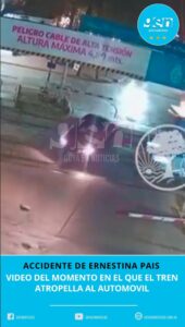ACCIDENTE DE ERNESTINA PAIS: VIDEO DEL MOMENTO EN EL QUE EL TREN ATROPELLA AL AUTOMOVIL