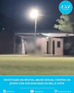 INVESTIGAN UN BRUTAL ABUSO SEXUAL CONTRA UN JOVEN CON DISCAPACIDAD EN BELLA VISTA